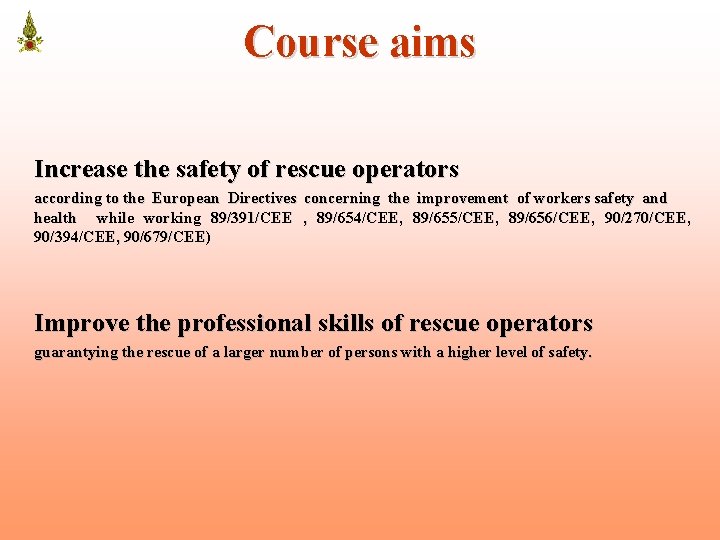 Course aims Increase the safety of rescue operators according to the European Directives concerning