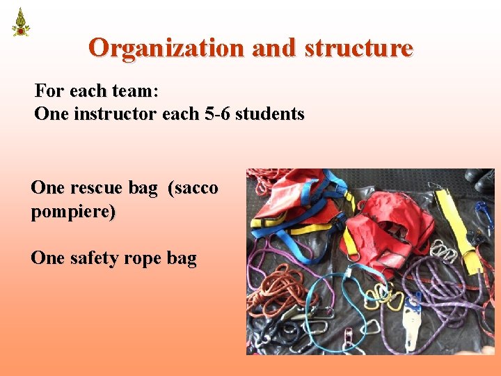 Organization and structure For each team: One instructor each 5 -6 students One rescue