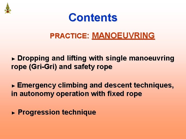 Contents PRACTICE: MANOEUVRING ► Dropping and lifting with single manoeuvring rope (Gri-Gri) and safety