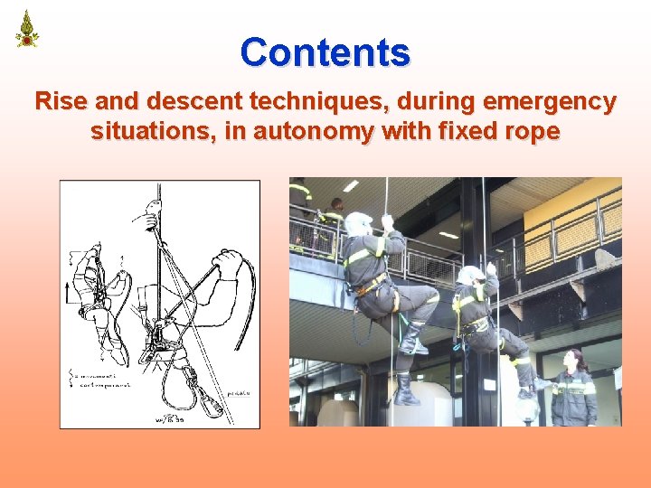 Contents Rise and descent techniques, during emergency situations, in autonomy with fixed rope 