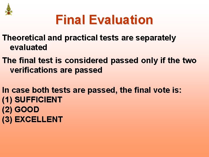 Final Evaluation Theoretical and practical tests are separately evaluated The final test is considered