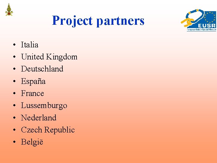 Project partners • • • Italia United Kingdom Deutschland España France Lussemburgo Nederland Czech