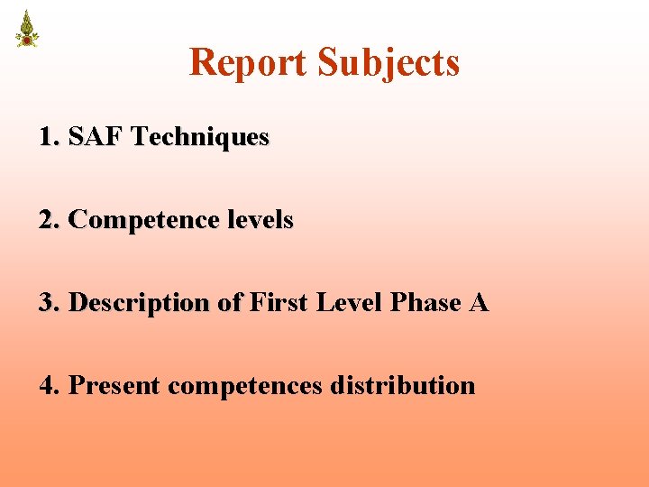 Report Subjects 1. SAF Techniques 2. Competence levels 3. Description of First Level Phase