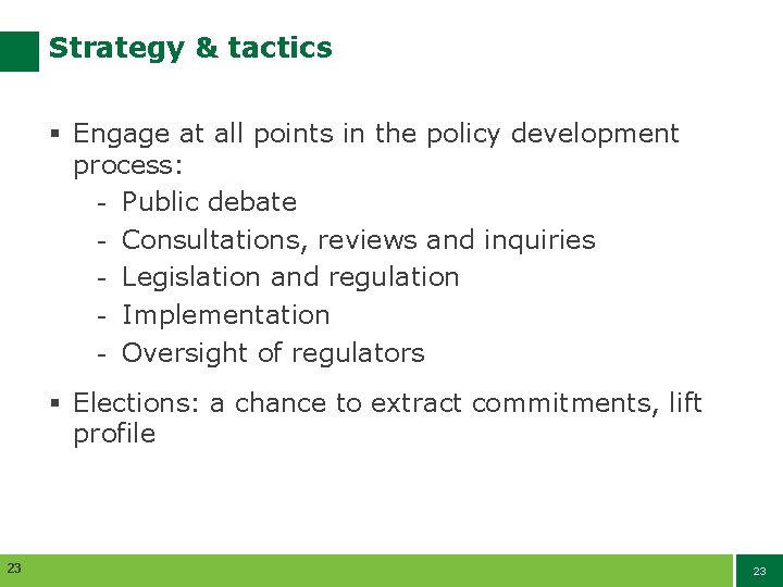 Strategy & tactics § Engage at all points in the policy development process: -