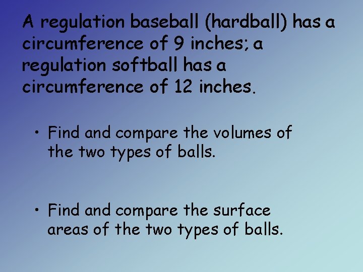 A regulation baseball (hardball) has a circumference of 9 inches; a regulation softball has