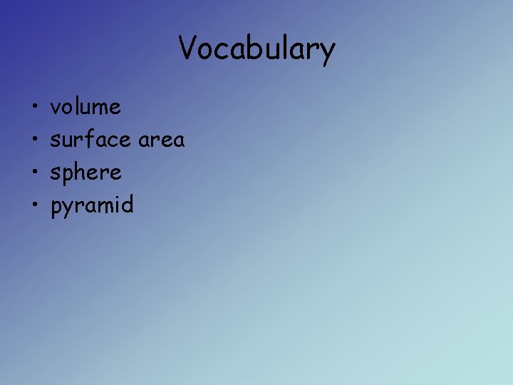 Vocabulary • • volume surface area sphere pyramid 