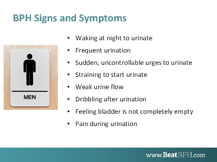 BPH Signs and Symptoms • Waking at night to urinate • Frequent urination •