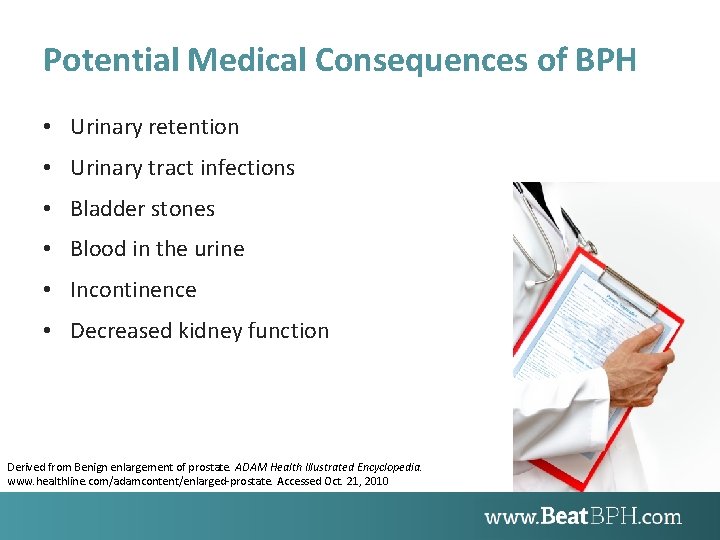 Potential Medical Consequences of BPH • Urinary retention • Urinary tract infections • Bladder