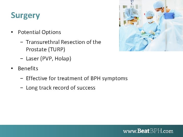 Surgery • Potential Options − Transurethral Resection of the Prostate (TURP) − Laser (PVP,