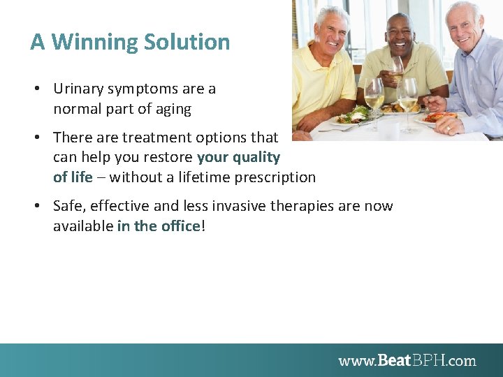 A Winning Solution • Urinary symptoms are a normal part of aging • There