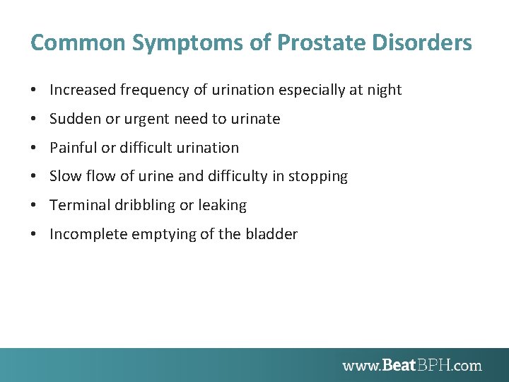 Common Symptoms of Prostate Disorders • Increased frequency of urination especially at night •