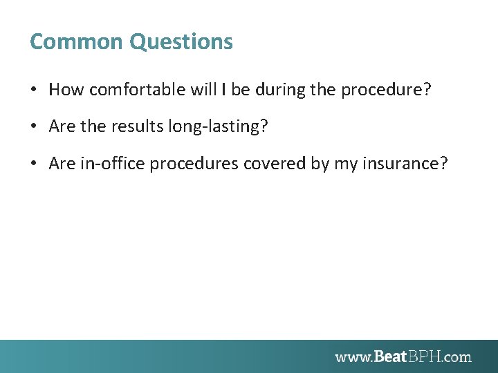 Common Questions • How comfortable will I be during the procedure? • Are the