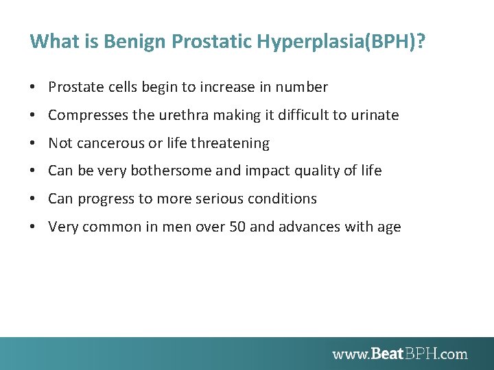 What is Benign Prostatic Hyperplasia(BPH)? • Prostate cells begin to increase in number •