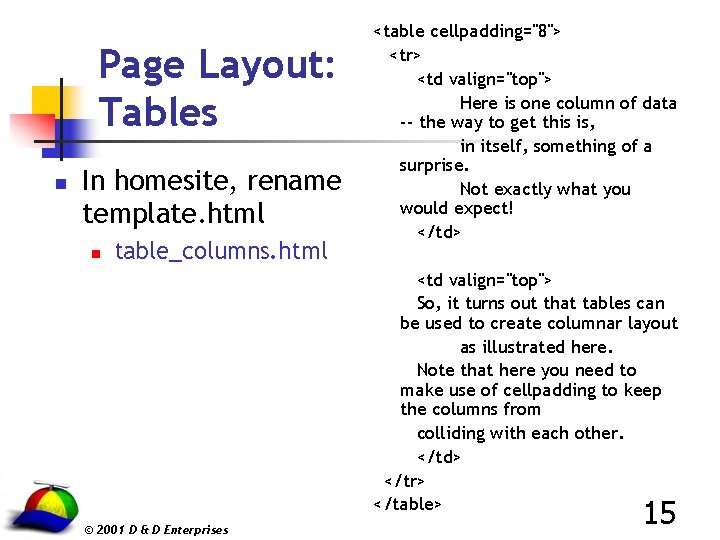 Page Layout: Tables n In homesite, rename template. html n table_columns. html <table cellpadding="8">