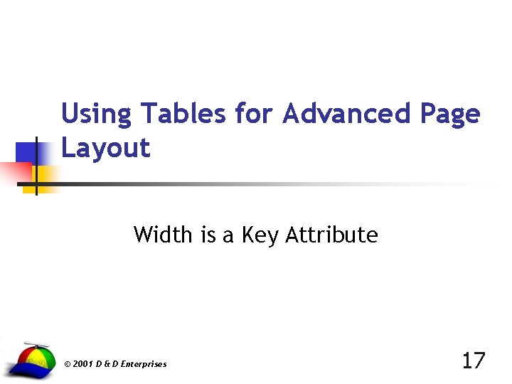 Using Tables for Advanced Page Layout Width is a Key Attribute © 2001 D