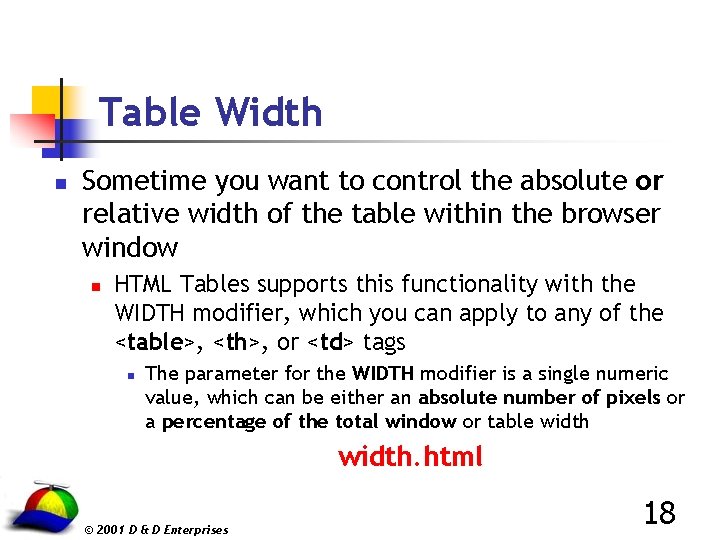 Table Width n Sometime you want to control the absolute or relative width of