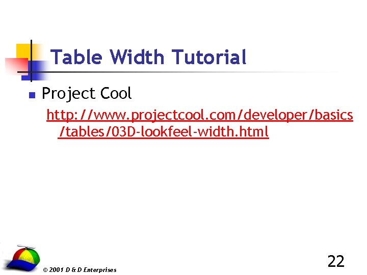 Table Width Tutorial n Project Cool http: //www. projectcool. com/developer/basics /tables/03 D-lookfeel-width. html ©