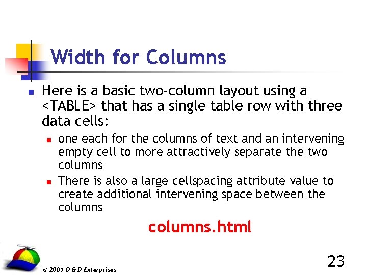 Width for Columns n Here is a basic two-column layout using a <TABLE> that