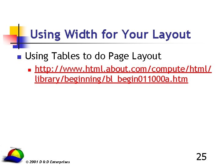 Using Width for Your Layout n Using Tables to do Page Layout n http: