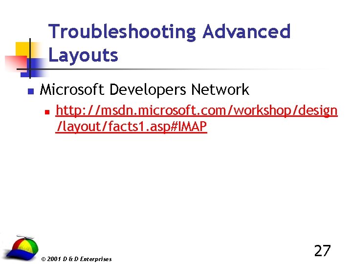 Troubleshooting Advanced Layouts n Microsoft Developers Network n http: //msdn. microsoft. com/workshop/design /layout/facts 1.