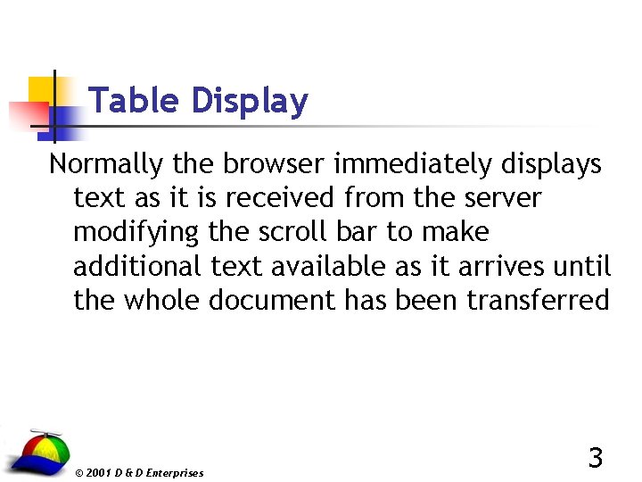 Table Display Normally the browser immediately displays text as it is received from the