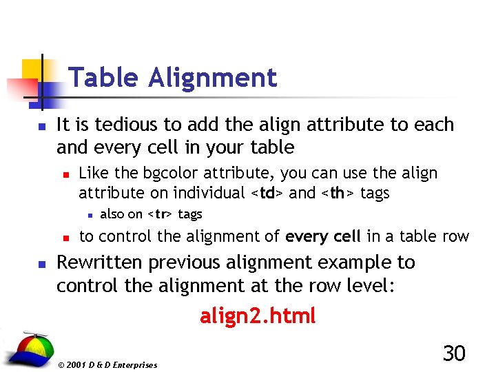 Table Alignment n It is tedious to add the align attribute to each and