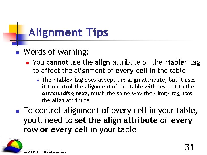 Alignment Tips n Words of warning: n You cannot use the align attribute on