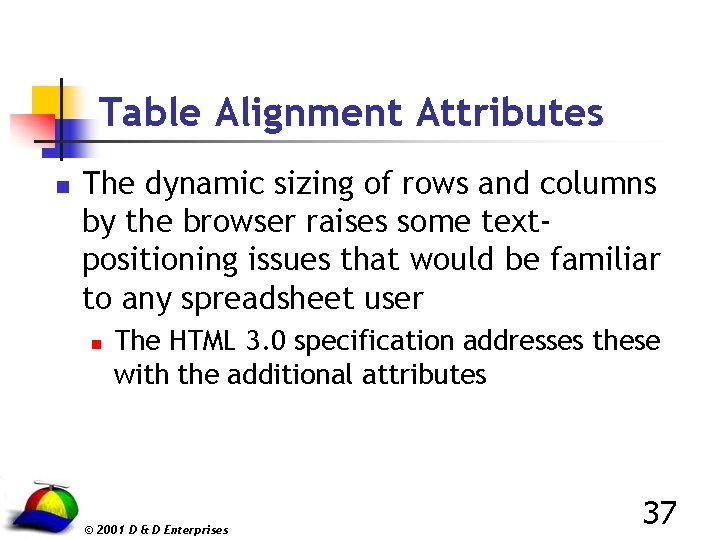 Table Alignment Attributes n The dynamic sizing of rows and columns by the browser