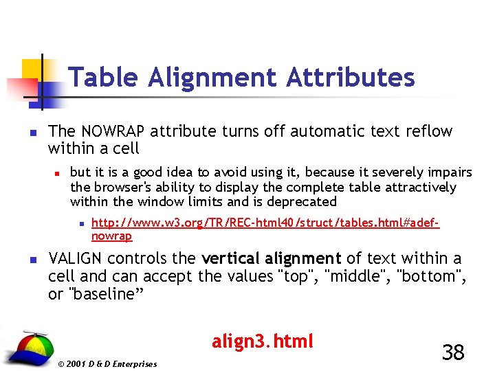 Table Alignment Attributes n The NOWRAP attribute turns off automatic text reflow within a