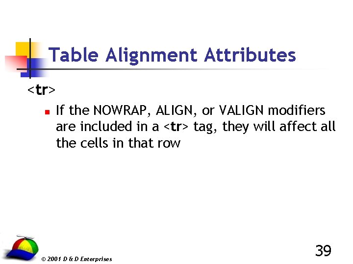 Table Alignment Attributes <tr> n If the NOWRAP, ALIGN, or VALIGN modifiers are included