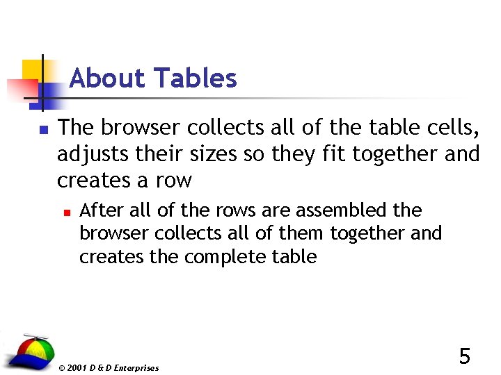 About Tables n The browser collects all of the table cells, adjusts their sizes