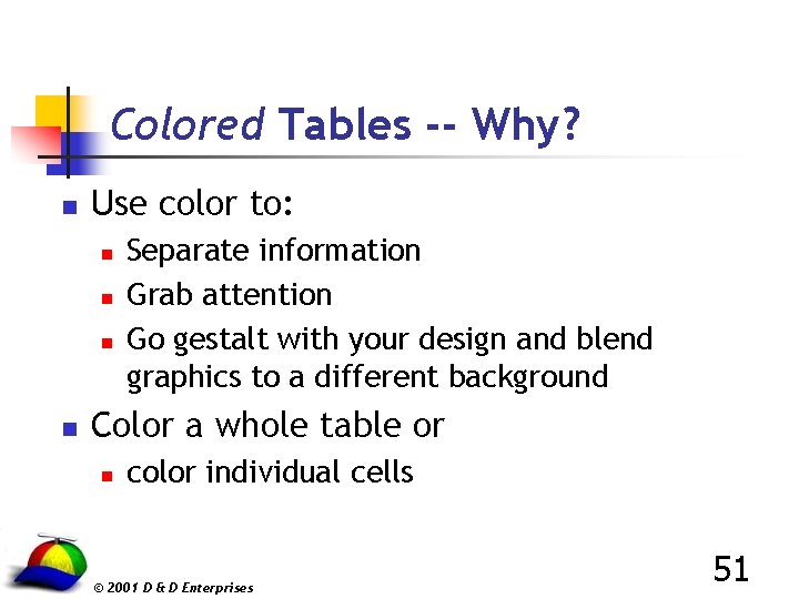 Colored Tables -- Why? n Use color to: n n Separate information Grab attention