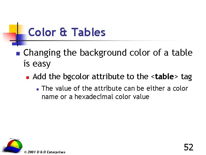 Color & Tables n Changing the background color of a table is easy n