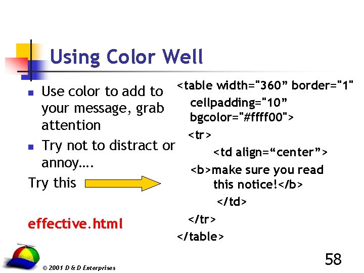 Using Color Well Use color to add to <table width="360” border="1" cellpadding="10” your message,