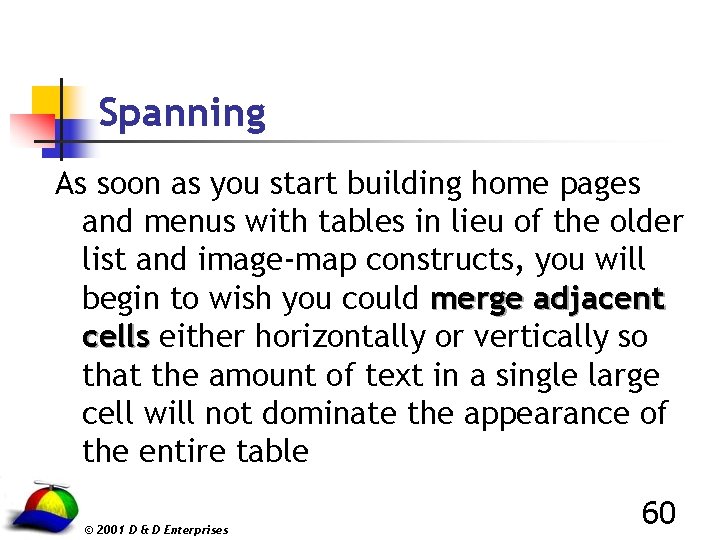 Spanning As soon as you start building home pages and menus with tables in