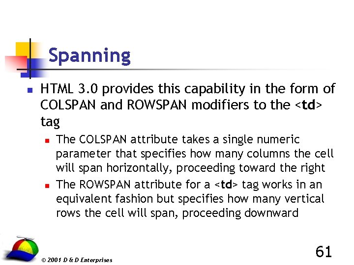 Spanning n HTML 3. 0 provides this capability in the form of COLSPAN and