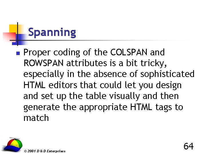 Spanning n Proper coding of the COLSPAN and ROWSPAN attributes is a bit tricky,