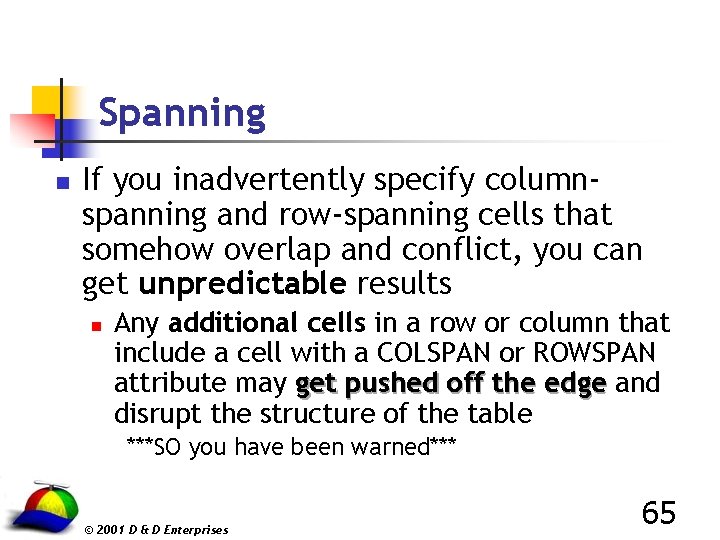 Spanning n If you inadvertently specify columnspanning and row-spanning cells that somehow overlap and