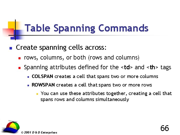 Table Spanning Commands n Create spanning cells across: n rows, columns, or both (rows