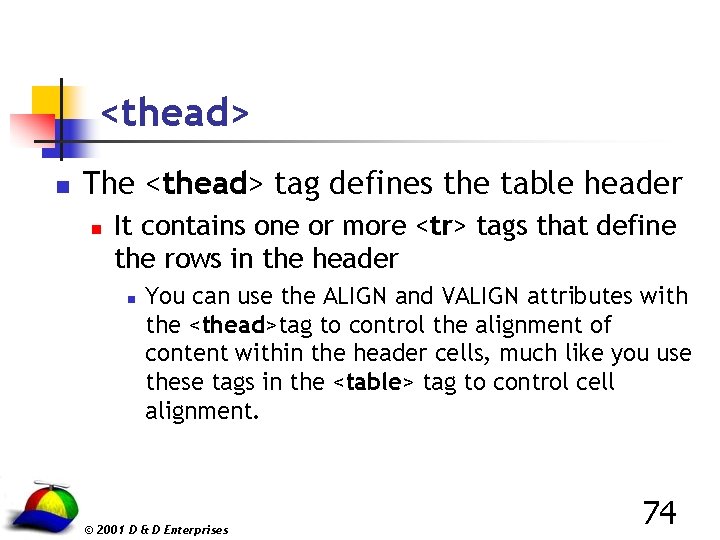 <thead> n The <thead> tag defines the table header n It contains one or