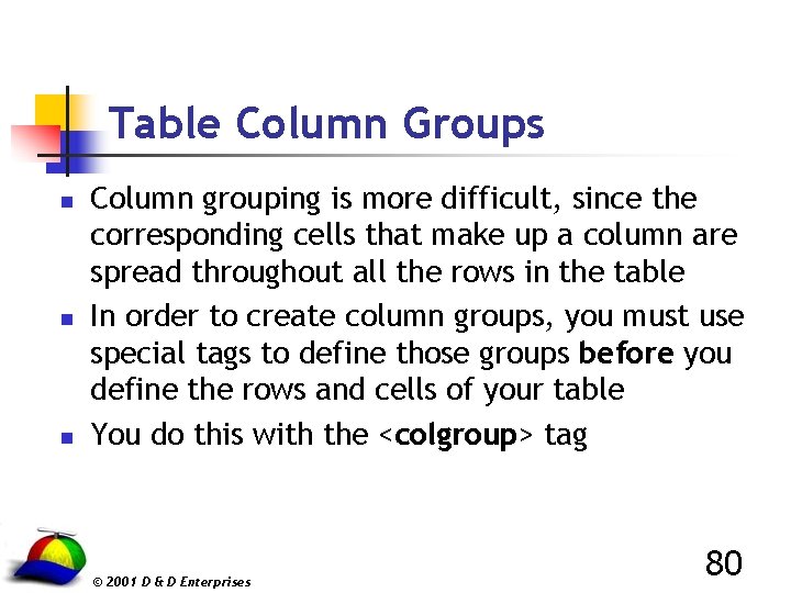 Table Column Groups n n n Column grouping is more difficult, since the corresponding