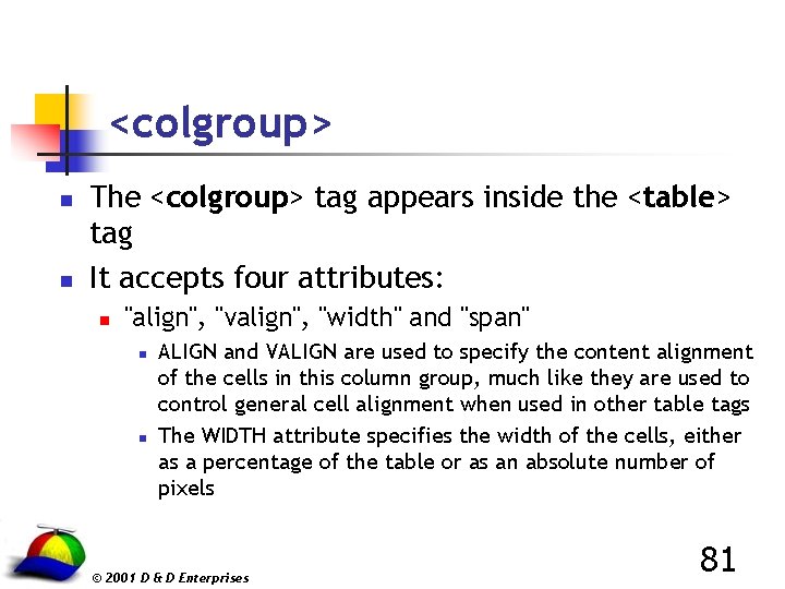 <colgroup> n n The <colgroup> tag appears inside the <table> tag It accepts four