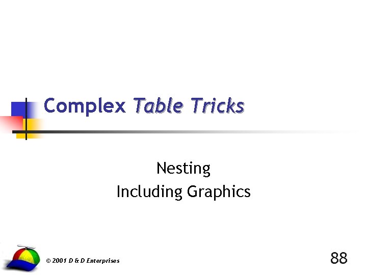 Complex Table Tricks Nesting Including Graphics © 2001 D & D Enterprises 88 