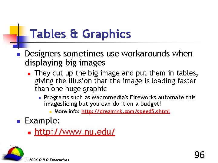 Tables & Graphics n Designers sometimes use workarounds when displaying big images n They