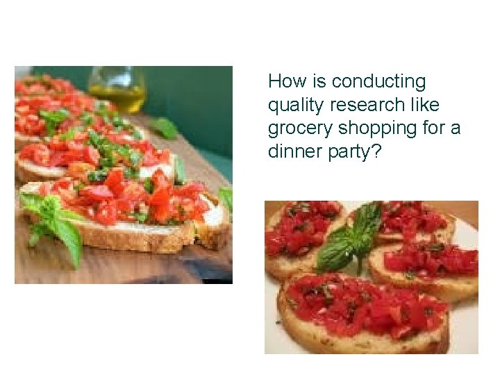 How is conducting quality research like grocery shopping for a dinner party? 