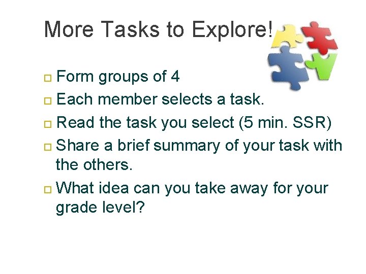 More Tasks to Explore! Form groups of 4 Each member selects a task. Read