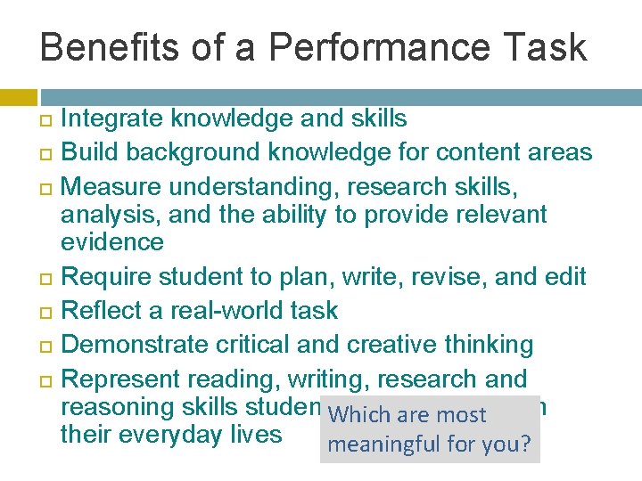 Benefits of a Performance Task Integrate knowledge and skills Build background knowledge for content