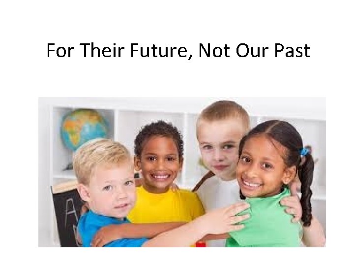 For Their Future, Not Our Past 