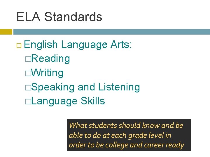 ELA Standards English Language Arts: �Reading �Writing �Speaking and Listening �Language Skills What students