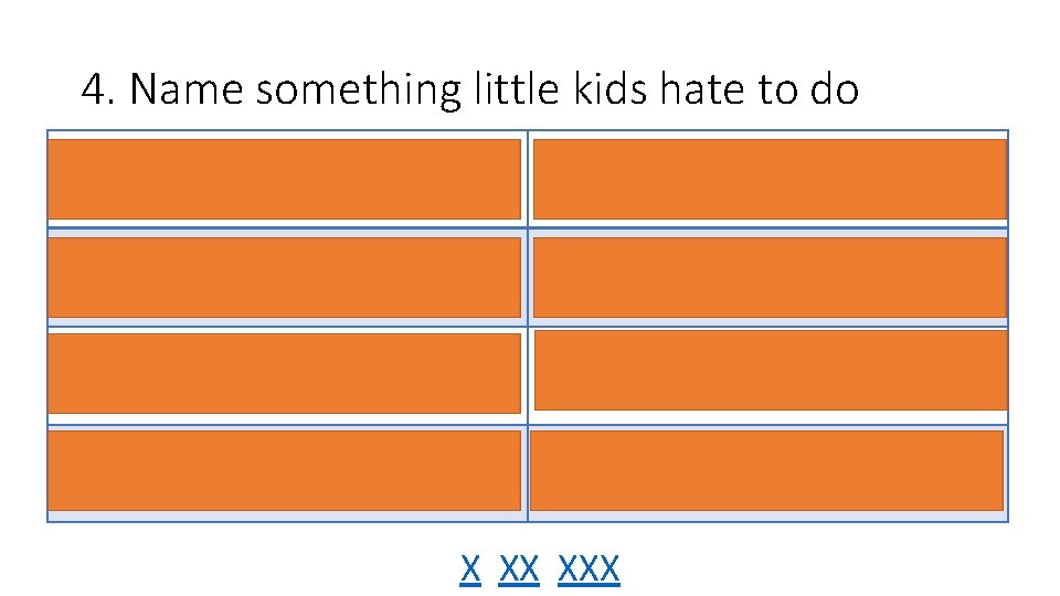 4. Name something little kids hate to do Go to bed 33 Eat vegetables